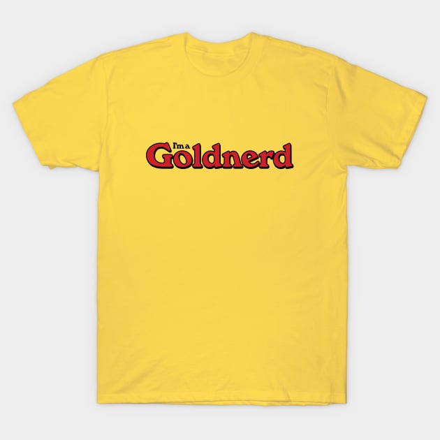 I'm a Goldnerd T-Shirt by Heyday Threads